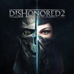 DISHONORED 2