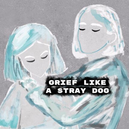 Grief like a stray dog