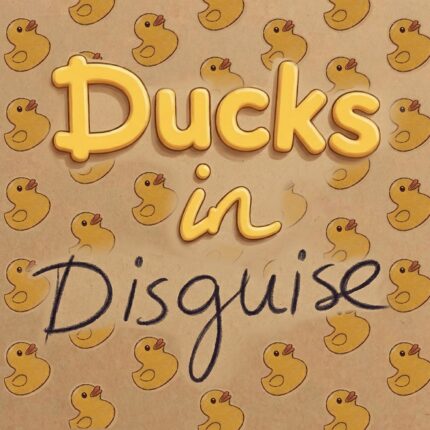 Ducks in Disguise